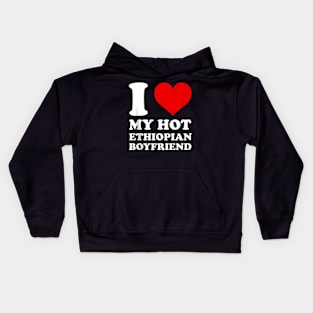 I Love My Hot Ethiopian Boyfriend I Heart My Ethiopian Bf Kids Hoodie